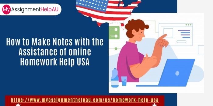 How to Make Notes with the Assistance of online Homework Help USA